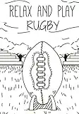 Relax And Play Rugby: Carnet de Rugby | Journal de bord & notes | Garder une trace de vos entraînements et améliorer vos compétences de Joueur | 17 cm x 25 cm, 100 pages | Cadeau pour Rugbyman.