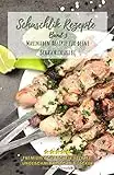 Schaschlik Rezepte Band 3: Lecker, schnell und einfache russische Grillrezepte - Rezepte für Schaschlikspieße zum selbermachen (Schaschlik Rezepte von Sascha Schaschlik, Band 3)