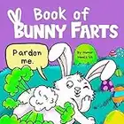 Book of Bunny Farts: A Cute and Funny Read Aloud Easter Picture Book For Kids and Adults, Perfect Easter Basket Gift for Boys and Girls