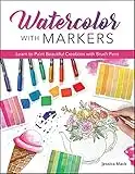 Watercolor with Markers: Learn to Paint Beautiful Creations with Brush Pens