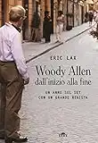 Woody Allen dall'inizio alla fine. Un anno sul set con un grande regista. Con Contenuto digitale (fornito elettronicamente)