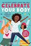 Celebrate Your Body (and Its Changes, Too!): The Ultimate Puberty Book for Girls: 1