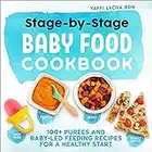 Stage-by-Stage Baby Food Cookbook: 100+ Purées and Baby-Led Feeding Recipes for a Healthy Start