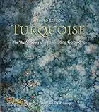 Turquoise (Updated): The World Story of a Fascinating Gemstone