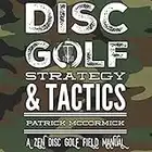 Disc Golf Strategy & Tactics: A Zen Disc Golf Field Manual