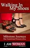 Walking In Her Shoes: Milestone Journeys In Women's Lives