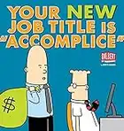 Your New Job Title Is "Accomplice": A Dilbert Book (English Edition)