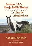 Grandpa Lolo's Navajo Saddle Blanket: La tilma de Abuelito Lolo (English Edition)