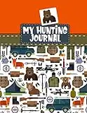 My Hunting Journal: Hunt Camp Journaling For Children : Writing Prompts and Colouring Notebook For Beginner Hunters ; Hunting Gift For Kids