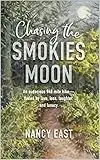 Chasing the Smokies Moon: An audacious 948 mile hike--fueled by love, loss, laughter, and lunacy