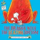 The Dragon with the Blazing Bottom (A Very Fiery Fairy Tale)