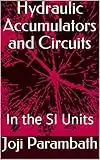 Hydraulic Accumulators and Circuits: In the SI Units (Industrial Hydraulic Book Series (in the SI Units) 5)