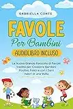 Favole Per Bambini: La Nuova Grande Raccolta di Favole Inedite per Crescere Bambini Positivi, Felici e con i Sani Valori di una Volta | Audiolibro Incluso