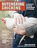 Butchering Chickens: A Guide to Humane, Small-Scale Processing