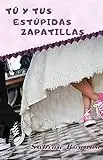 TÚ Y TUS ESTÚPIDAS ZAPATILLAS