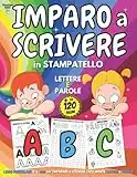 IMPARO A SCRIVERE in STAMPATELLO - Libro PRESCOLARE 4-6 anni per IMPARARE A SCRIVERE Facilmente LETTERE e PAROLE