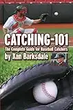 Catching-101: The Complete Guide for Baseball Catchers (English Edition)