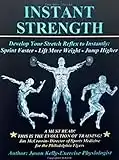 Instant Strength: Develop Your Stretch Reflex to Instantly: Sprint Faster - Lift More Weight - Jump Higher