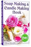 Soap Making and Candle Making Book: Step by Step Guide to Do-It-Yourself Soaps and Candles. (Soap Making Book, Soap Making Recipes, Candle Crafting, Candle Making Recipes)