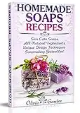 Homemade Soaps Recipes: Natural Handmade Soap, Soapmaking book with Step by Step Guidance for Cold Process of Soap Making ( How to Make Hand Made Soap, ... Ideas) (Soap Making and Candle Making 1)