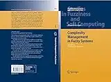 Complexity Management in Fuzzy Systems: A Rule Base Compression Approach (Studies in Fuzziness and Soft Computing Book 211) (English Edition)