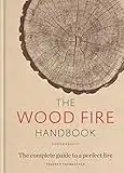 The Wood Fire Handbook: The complete guide to a perfect fire