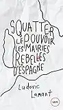 Squatter le pouvoir: Les mairies rebelles d'Espagne (LUX)