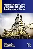 Modeling, Control, and Optimization of Natural Gas Processing Plants