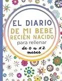 EL DAIRIO de mi bebé 0-12 MESES: Un diario del bebé para rellenar y anotar todo lo relacionado con él. ecuerdos para toda la vida.