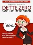 DETTE ZERO : Comment réduire ses dettes rapidement: 5 jours pour installer facilement votre plan d'élimination de crédits: Sans rachat de crédit, sans dossier de surendettement