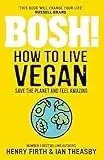 BOSH! How to Live Vegan: Simple tips and easy eco-friendly plant based hacks from the #1 Sunday Times bestselling authors.