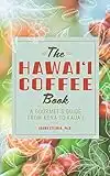 The Hawaii Coffee Book: A Gourmet's Guide from Kona to Kauai