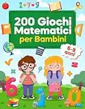 200 Giochi Matematici per Bambini 6-9 Anni: Giochi e Passatempi di Matematica e Logica - Sudoku, Labirinti, Unisci i Puntini, Trova le Differenze, Addizioni e Sottrazioni | per 1ª, 2ª e 3ª Elementare