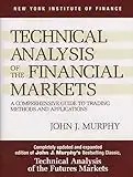 Technical Analysis of the Financial Markets: A Comprehensive Guide to Trading Methods and Applications