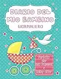 Diario del Mio Bambino Giornaliero: 100 Schede prestampate per registrare l'allattamento, il ritmo sonno/veglia le variazioni di peso e il cambio di pannolini.