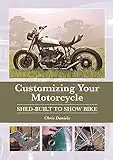 Customizing Your Motorcycle: Shed-Built to Show Bike