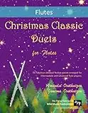 Christmas Classic Duets for Flutes: 30 fabulous classical festive pieces arranged for intermediate and advanced flute players