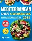 Mediterranean Diet Cookbook: 1500 Days of Wholesome & Inexpensive Recipes for Beginners to Lose Weight & Burn Fat Properly | 15-Week Simple & Flexible Meal Plan to Boost Your Metabolism