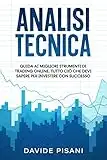 Analisi Tecnica: Guida ai migliori strumenti di Trading Online. Tutto ciò che devi sapere per investire con successo.