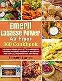 EMERIL LAGASSE POWER AIR FRYER 360 Cookbook: The Complete Guide Recipe Book to Air Fry, Bake, Rotisserie, Dehydrate, Toast, Roast, Broil, Bagel, and Slow ... Effortless Tasty Dishes (English Edition)