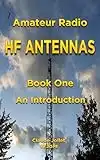 Amateur Radio HF Antennas: Book One An Introduction