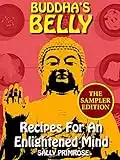 Buddha's Belly The Sampler Edition : Recipes For An Enlightened Mind -: Traditional and Contemporary Asian Vegetarian Buddhist Recipes for a Healthy Body, a Sound Mind and a Gratifying Heart.