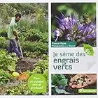 Je sème des engrais verts: Pour un potager sain et productif