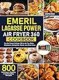 Emeril Lagasse Power Air Fryer 360 Cookbook: 800 Delicious, Healthy and Everyday Recipes For the Power Airfryer 360 to Air Fry, Bake, Rotisserie, Dehydrate, Roast, and Slow Cook