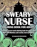 Sweary Nurse Coloring Book For Adults: Relatable swear word coloring book for grown ups, filled with hilarious and snarky nurse problems: 1 (Coloring Book Gifts)