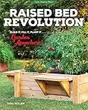 Raised Bed Revolution: Build It, Fill It, Plant It ... Garden Anywhere!