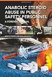 Anabolic Steroid Abuse in Public Safety Personnel: A Forensic Manual