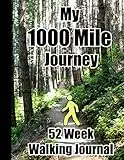 My 1000 Mile Journey 52 Week Walking Journal: Large 8.5 x 11" book - document your one year effort to walk a thousand miles. A prompt diary that includes goals, daily steps and distance, conditioning and exercise records and accumulation summaries.